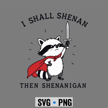 Raccoon Shall Shenan SVG, I Shall Shenan Then Shenanigan Funny Raccoon SVG PNG