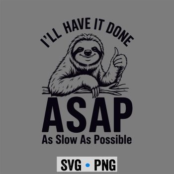 Sloth ASAP SVG, I Will Have It Done ASAP As Slow As Possible Funny Sloth Thumb SVG PNG