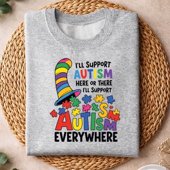IWillSupportAutismHereorThereWillSupportEverywheresweater.jpg