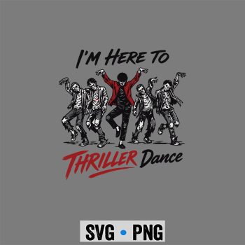 Thriller Dance Zombie SVG, Im Just Here to Thriller Dance Funny Halloween Zombie Party SVG PNG