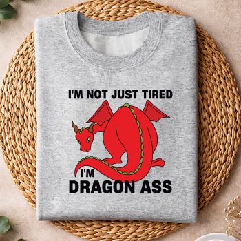 ImNotJustTiredImDragonAssFunnyFantasysweater.jpg
