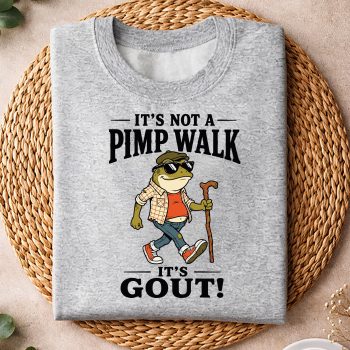 ItsNotAPimpWalkItsGoutFunnyFrogDadFathersDaysweater.jpg