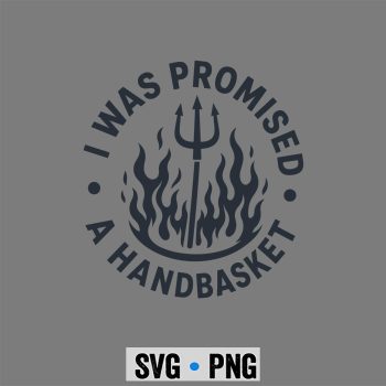 Handbasket Flames SVG, I was Promised A Handbasket Fun Distressed Pitchfork Flames SVG PNG