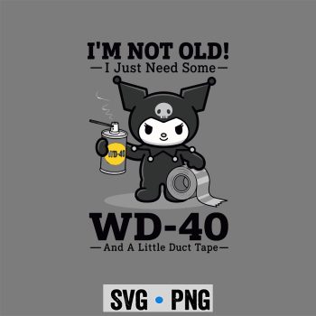 Kuromi WD40 SVG, Kuromi Im Not Old I Just Need Some WD40 and A Little Duct Tape SVG PNG