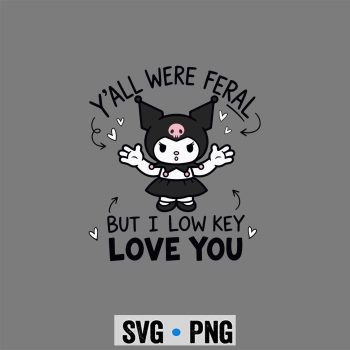Kuromi Low Key SVG, Kuromi Y all were Feral But I Low Key Love You Funny SVG PNG