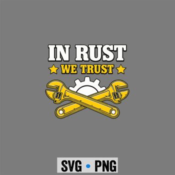 Mechanic Rust SVG, Mechanic in Rust We Trust Wrench Gear Garage SVG PNG