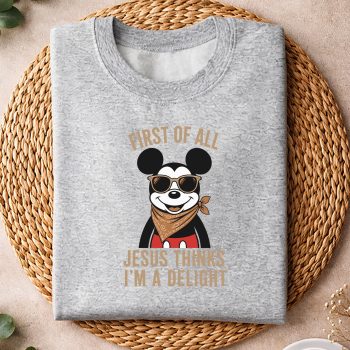 MickeyChristianFirstofAllJesusThinksImADelightsweater.jpg