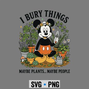Mickey Garden SVG, Mickey Garden I Bury Things Maybe Plants Maybe People SVG PNG