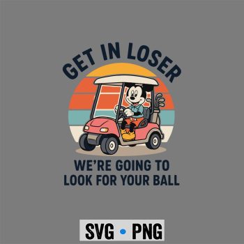 Mickey Golf Loser SVG, Mickey Golf Get in Loser We Are Going to Look for Your Ball SVG PNG