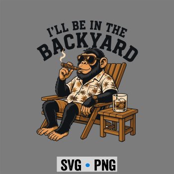Monkey, Monkey I Will Be in The Backyard Cigar SVG PNG