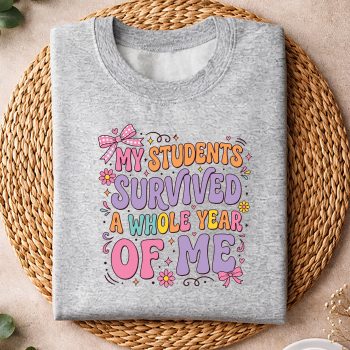 MyStudentsSurvivedAWholeYearofMeTeacherCoquetteBowsweater.jpg