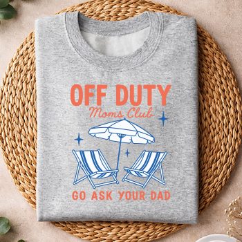 OffDutyMomsClubGoAskYourDadMothersDayFunnyMomsweater.jpg