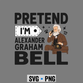 Graham Bell SVG, Pretend Im Alexander Graham Bell Costume Halloween SVG PNG