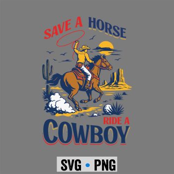 Save Horse Cowboy SVG, Save A Horse Ride A Cowboy Western Rodeo Cattle Ranches SVG PNG