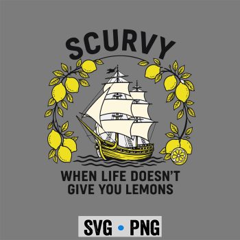 Scurvy Life Lemons SVG, Scurvy When Life Does Not Give Lemons Funny Nautical SVG PNG