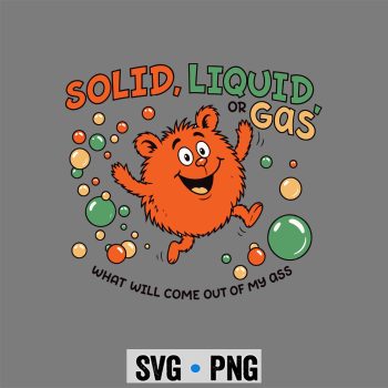 Fart Liquid Gas SVG, Solid Liquid Or Gas Fart Funny Saying Science Joke SVG PNG