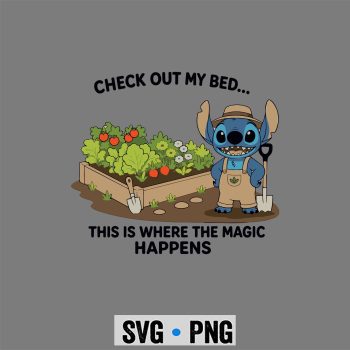 Stitch Gardening SVG, Stitch Check Out My Bed This Where The Magic Happens Gardener SVG PNG