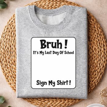 StudentSignatureBruhItsMyLastDayofSchoolSignsweater.jpg