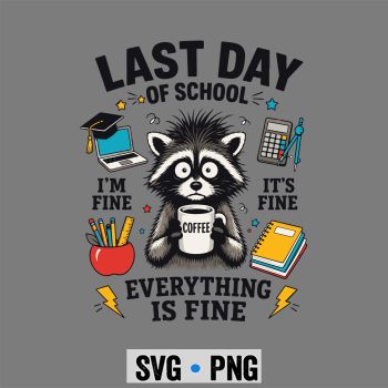 Last Day Raccoon SVG, Teachers Last Day of School Funny Everything is Fine Raccoon SVG PNG