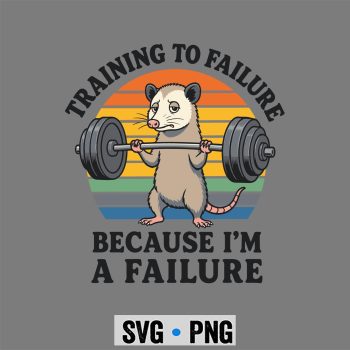 Gym Failure Possum SVG, Training to Failure Because Im A Failure Funny Gym Possum SVG PNG