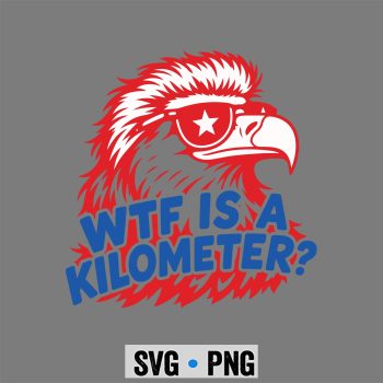 WTF Kilometer SVG, WTF is A Kilometer Patriotic Eagle SVG PNG