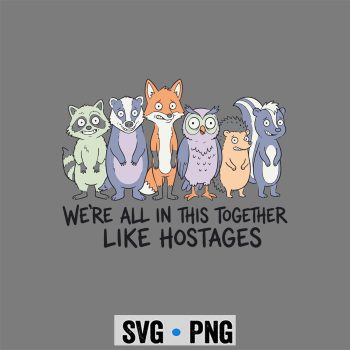 Hostages Sarcastic SVG, We Are All in This Together Like Hostages Sarcastic SVG PNG