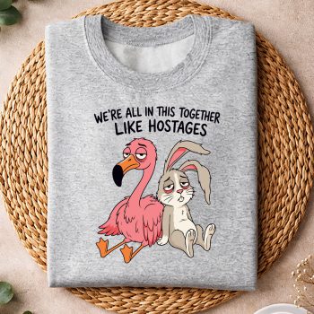 WeAreAllinThisTogetherLikeHostagesSarcasticsweater-1.jpg
