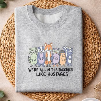 WeAreAllinThisTogetherLikeHostagesSarcasticsweater.jpg