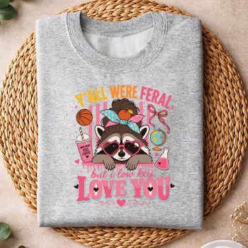 YAllwereFeralButILowkeyLoveYouTeacherRaccoonsweater.jpg