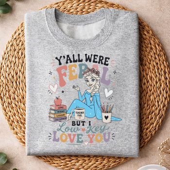YallwereFeralButILowKeyLoveYouElsaIcedCoffeesweater.jpg