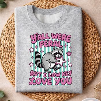 YallwereFeralButILowKeyLoveYouRaccoonTeachersweater.jpg