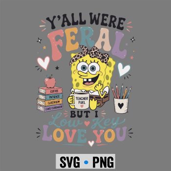 Spongebob, Y all were Feral But I Low Key Love You Spongebob Iced Coffee SVG PNG