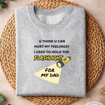 YouHurtMyFeelingsIUsedtoHoldFlashlighttoMydadsweater.jpg