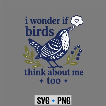 Birds Think Teachers SVG, Cute Funny I Wonder If Birds Think About Me Too Teachers SVG PNG