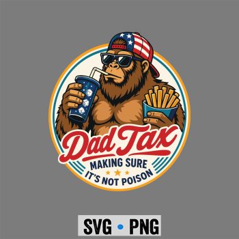 Dad Tax Bigfoot SVG, Dad Tax Bigfoot Sasquatch Making Sure It’s Not Poison SVG PNG