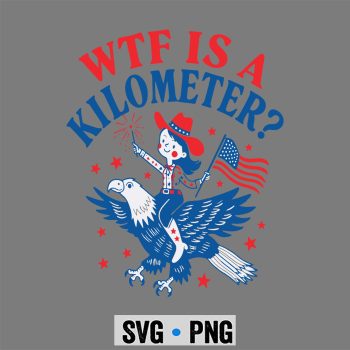 Kilometer Patriotic Eagle SVG, Funny WTF is A Kilometer Patriotic Eagle July 4th SVG PNG