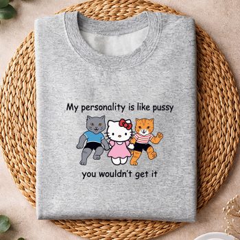 HelloKittyMyPersonalityisLikePussyYouWouldntGetItFunnyCatComfortsweater.jpg