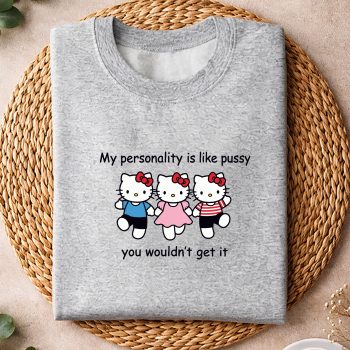 HelloKittyMyPersonalityisLikePussyYouWouldntGetItFunnyComfortsweater.jpg