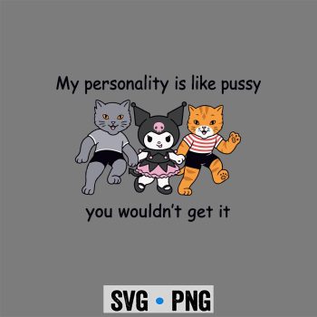 Kuromi SVG, Kuromi My Personality is Like Pussy You Wouldnt Get It Funny Cat Comfort SVG PNG