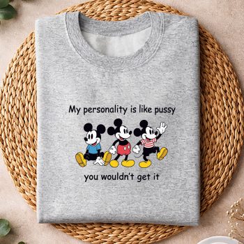 MickeyMyPersonalityisLikePussyYouWouldntGetItFunnyComfortsweater.jpg