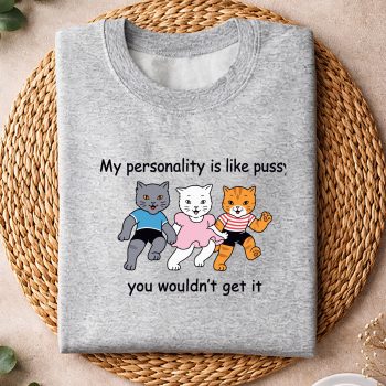 MyPersonalityisLikePussyYouWouldntGetItFunnyCatComfortsweater.jpg
