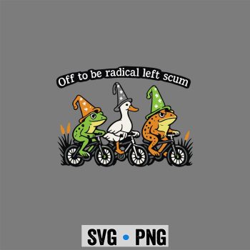 Radical Left Frog SVG, Off to Be Radical Left Scum Funny Frog Duck Toad Meme SVG PNG