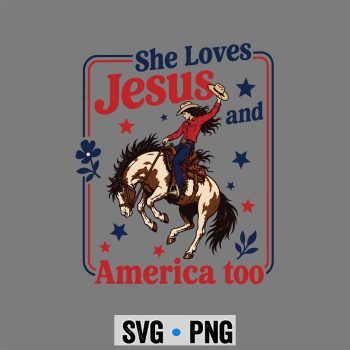 Loves Jesus Cowgirl SVG, She Loves Jesus America Too Christian 4th of July Cowgirl SVG PNG
