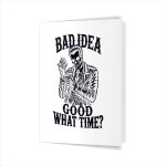 Bad Idea Good What Time Sarcastic Skeleton Dark Greeting Card