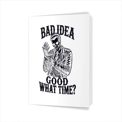 Bad Idea Good What Time Sarcastic Skeleton Dark Greeting Card 1 Bad Idea Good What Time Sarcastic Skeleton Dark Greeting Card