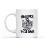 Bad Idea Good What Time Sarcastic Skeleton Dark Mug