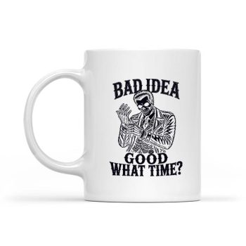 Homepage 7 Bad Idea Good What Time Sarcastic Skeleton Dark Mug