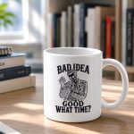 Bad Idea Good What Time Sarcastic Skeleton Dark Mug