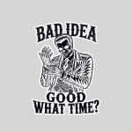 Bad Idea Good What Time Sarcastic Skeleton Dark Sticker