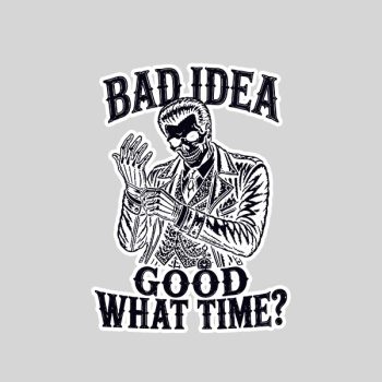 Homepage 146 Bad Idea Good What Time Sarcastic Skeleton Dark Sticker